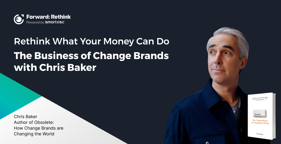 Rethink What Your Money Can Do: The Business of Change Brands with Chris Baker