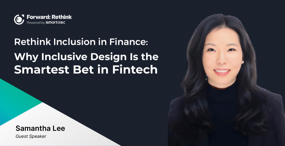 Rethink Inclusion in Finance: Why Inclusive Design Is the Smartest Bet in Fintech – Samantha Lee