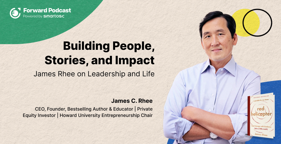 Building People, Stories, and Impact: James Rhee on Leadership and Life
